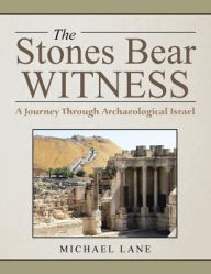 Title: The Stones Bear Witness: A Journey Through Archaeological Israel, Author: Michael Lane