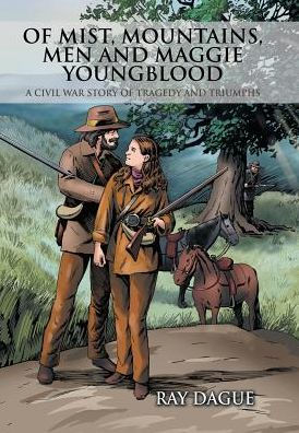 of Mist, Mountains, Men and Maggie Youngblood: A Civil War Story Tragedy Triumphs
