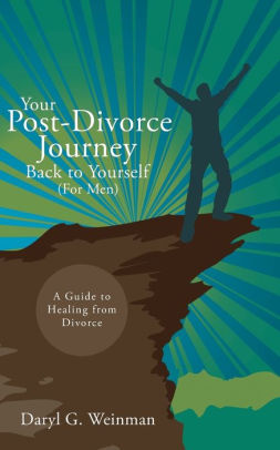 Your Post-Divorce Journey Back to Yourself (For Men): A Guide to Healing from Divorce