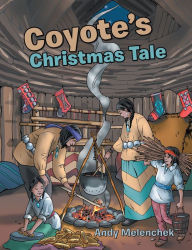 Title: Coyote'S Christmas Tale, Author: Andy Melenchek