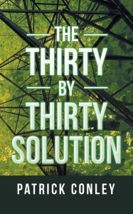 Title: The Thirty by Thirty Solution, Author: Patrick Conley