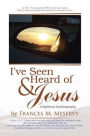 I've Seen & Heard of Jesus: A Spiritual Autobiography