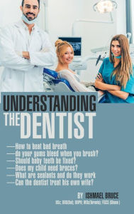 Title: Understanding the Dentist, Author: Ishmael Bruce