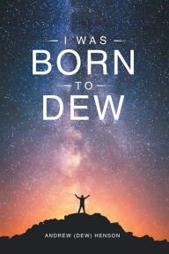 Title: I Was Born to Dew, Author: Andrew Henson