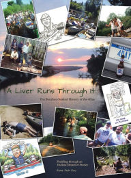 Title: A Liver Runs Through It: The Bourbon-Soaked History of the 4Day / Paddling Through an Endless Stream of Stories, Author: River Dick Doc