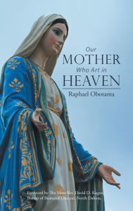 Title: Our Mother Who Art in Heaven, Author: Raphael Obotama