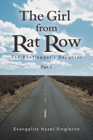 Title: The Girl from Rat Row: The Bootlegger'S Daughter, Author: Evangelist Hazel Singleton