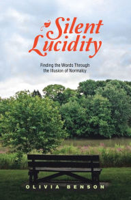 Title: Silent Lucidity: Finding the Words Through the Illusion of Normalcy, Author: Olivia Benson