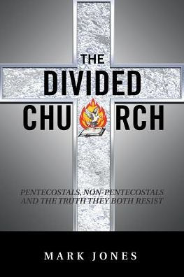 the Divided Church: Pentecostals, Non-Pentecostals and Truth They Both Resist