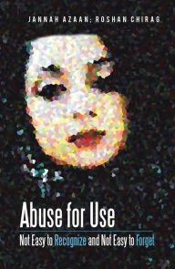 Title: Abuse for Use: Not Easy to Recognize and Not Easy to Forget, Author: Jannah Azaan