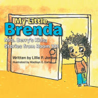 Title: My Little Brenda: Mrs. Berry'S Kids; Stories from Room 101, Author: Lillie P. Jordan