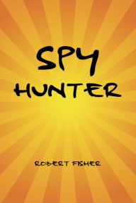 Title: Spy Hunter, Author: Robert Fisher