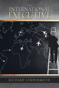 Title: The International Executive, Author: Richard Lindenmuth