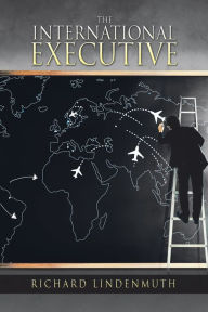 Title: The International Executive, Author: Richard Lindenmuth