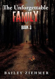 Title: The Unforgettable Family: Book 3, Author: Bailey Ziehmer