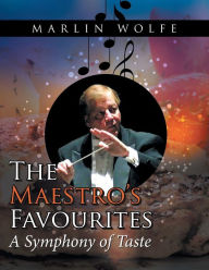 Title: The Maestro'S Favourites: A Symphony of Taste, Author: Marlin Wolfe