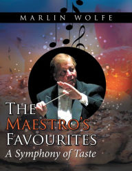 Title: The Maestro'S Favourites: A Symphony of Taste, Author: Marlin Wolfe