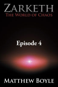 Title: Zarketh the World of Chaos: Episode 4 - the Crusade of Ascension, Author: Matthew Boyle