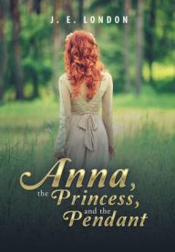 Title: Anna, the Princess, and the Pendant, Author: J E London