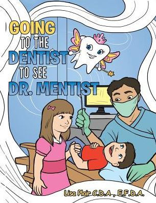Going To The Dentist To See Dr Mentist By E F D A Lisa Plair C D A Paperback Barnes Noble