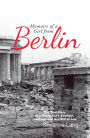 Memoirs of a Girl from Berlin: The True Story of a Young Girl'S Strength and Courage and Her Will to Live