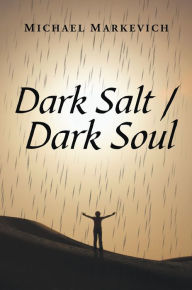 Title: Dark Salt / Dark Soul, Author: Michael Markevich