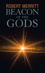 Title: Beacon of the Gods, Author: Robert Merritt