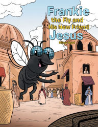 Title: Frankie the Fly and His New Friend Jesus, Author: Missy Byrd