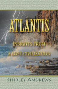 Title: Atlantis: Insights from a Lost Civilization, Author: Shirley Andrews