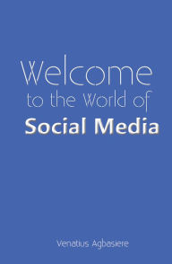 Title: Welcome to the World of Social Media, Author: Venatius Agbasiere
