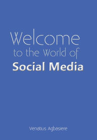 Title: Welcome to the World of Social Media, Author: Venatius Agbasiere