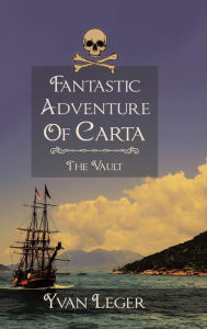 Title: Fantastic Adventure of Carta: The Vault, Author: Yvan Leger