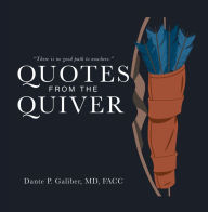 Title: Quotes from the Quiver, Author: Dante P. Galiber MD FACC