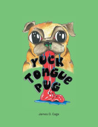 Title: Yuck Tongue Pug, Author: James D. Cage