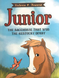 Title: Junior: The Racehorse That Won Kentucky Derby, Author: Victoria M. Howard