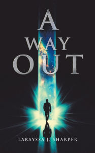 Title: A Way Out, Author: Larayssa J. Sharper