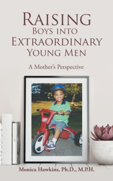 Raising Boys Into Extraordinary Young Men: A Mother's Perspective