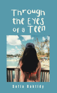 Title: Through the Eyes of a Teen, Author: Sofia Baktidy