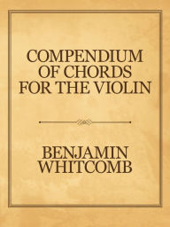 Title: Compendium of Chords for the Violin, Author: Benjamin Whitcomb