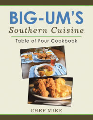 Title: Big-Um'S Southern Cuisine: Table of Four Cookbook, Author: Chef Mike