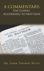 Title: A Commentary: the Gospel According to Matthew, Author: Dr. John Thomas Wylie