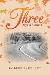 Title: Three Days in Autumn, Author: Robert Bartlett