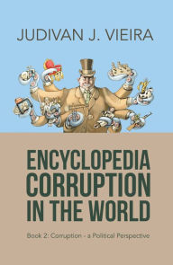 Title: Encyclopedia Corruption in the World: Book 2: Corruption--A Political Perspective, Author: Judivan J. Vieira