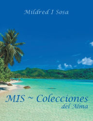Title: MIS ~ Colecciones del Alma, Author: Mildred I Sosa