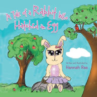 Title: A Tale of a Rabbit Who Hatched an Egg, Author: Hannah Rae