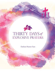 Title: 30 Days of Explosive Prophetic Prayers, Author: Darlene Hunter Fant