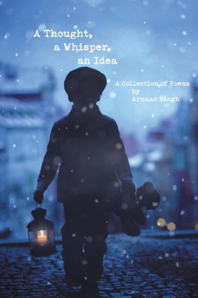 A Thought, Whisper, an Idea: Collection of Poems
