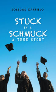 Title: Stuck in a Schmuck: A True Story, Author: Soledad Carrillo