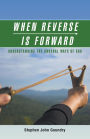 When Reverse Is Forward: Understanding the Unusual Ways of God