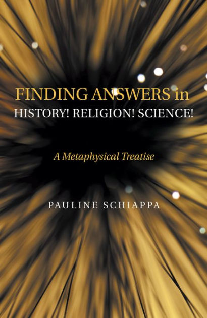 Finding Answers History! Religion! Science!: A Metaphysical Treatise by ...